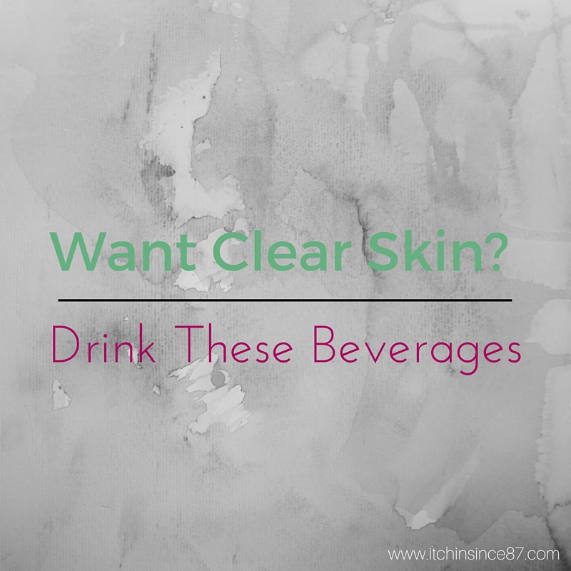 Want Clear Skin? Drink These Beverages