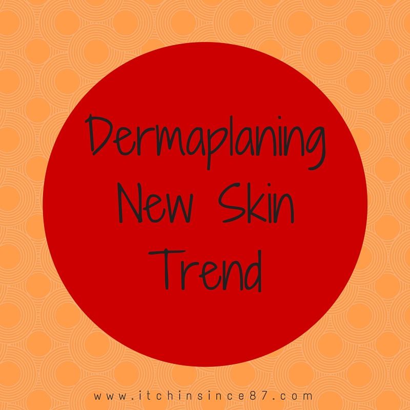 Dermaplaning - New Skin Trend