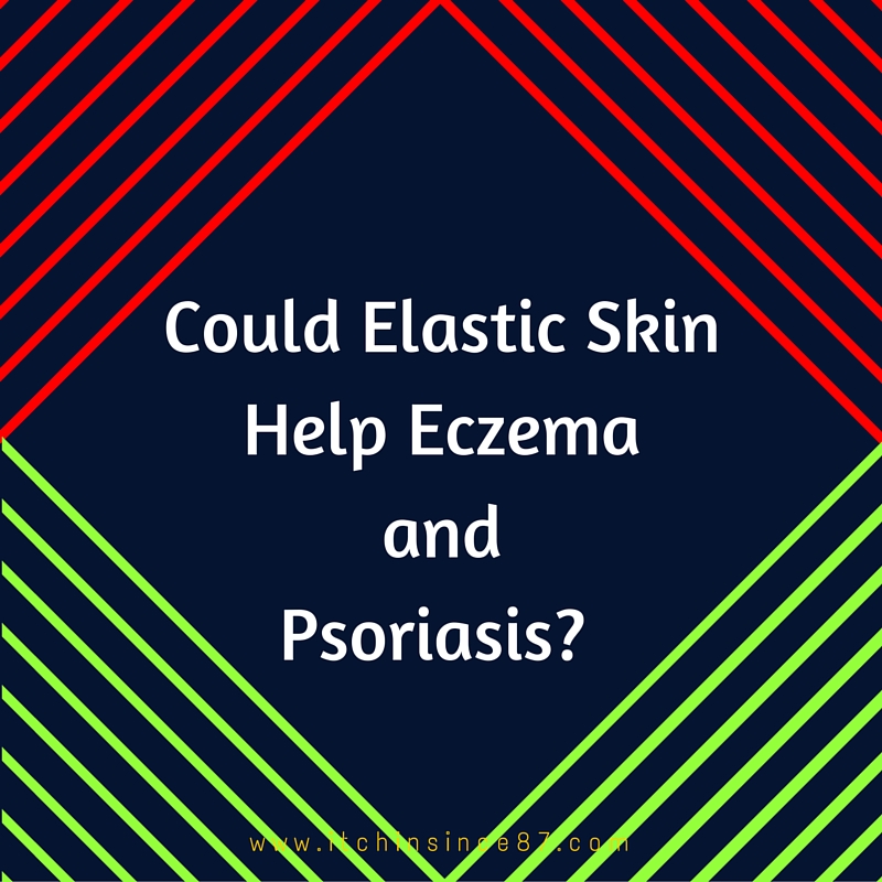 Could Elastic Skin Help Eczema and Psoriasis?