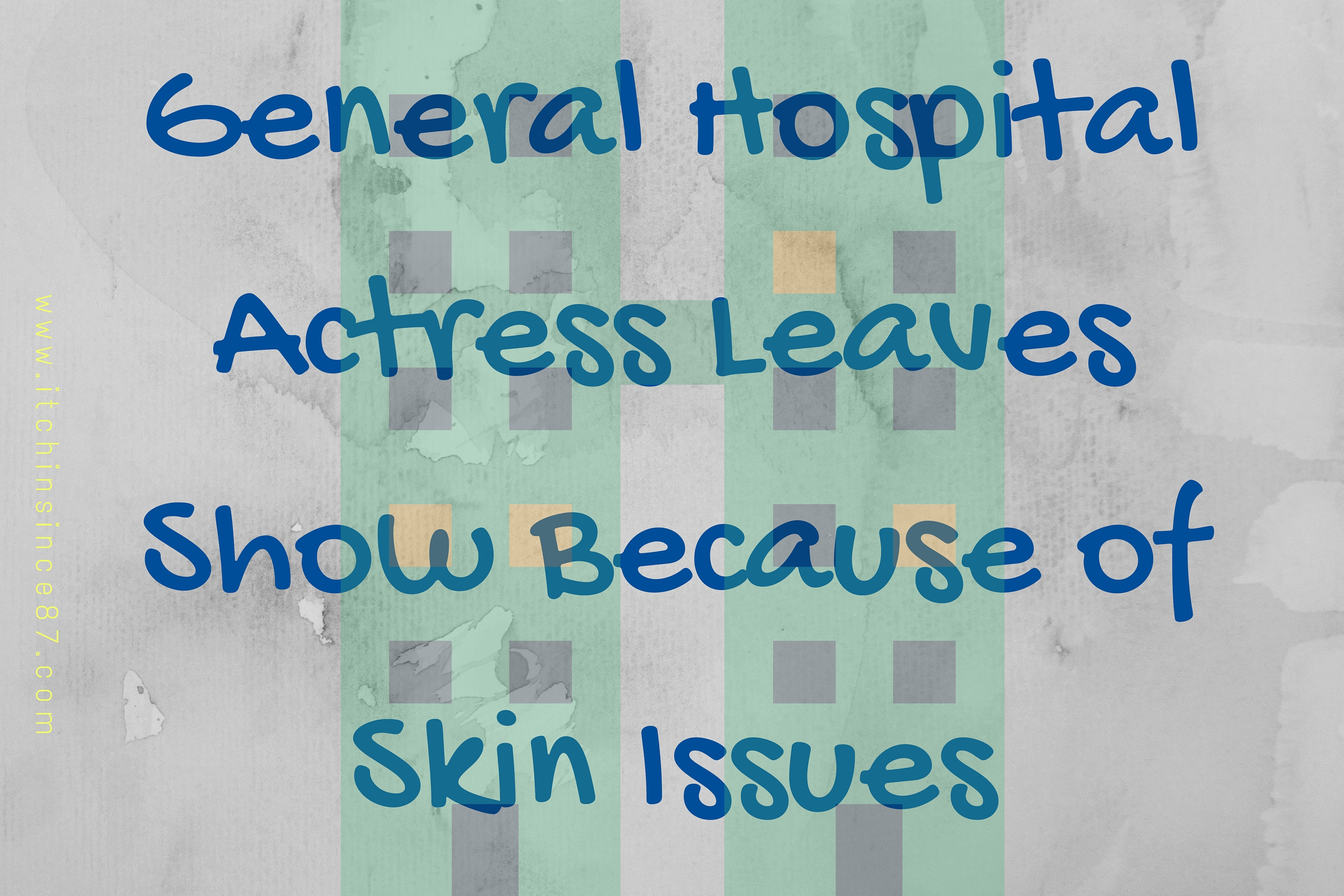 General Hospital Actress Leaves Show Because of Skin Issues