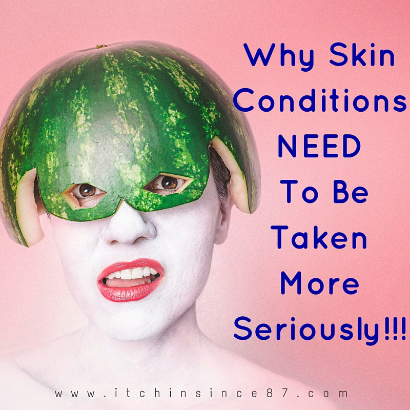 Why Skin Conditions NEED to be taken more seriously!!!