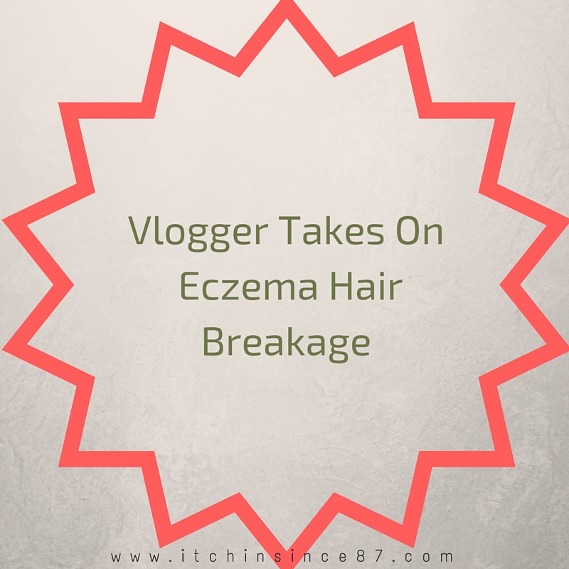 Vlogger Takes On Eczema Hair Breakage