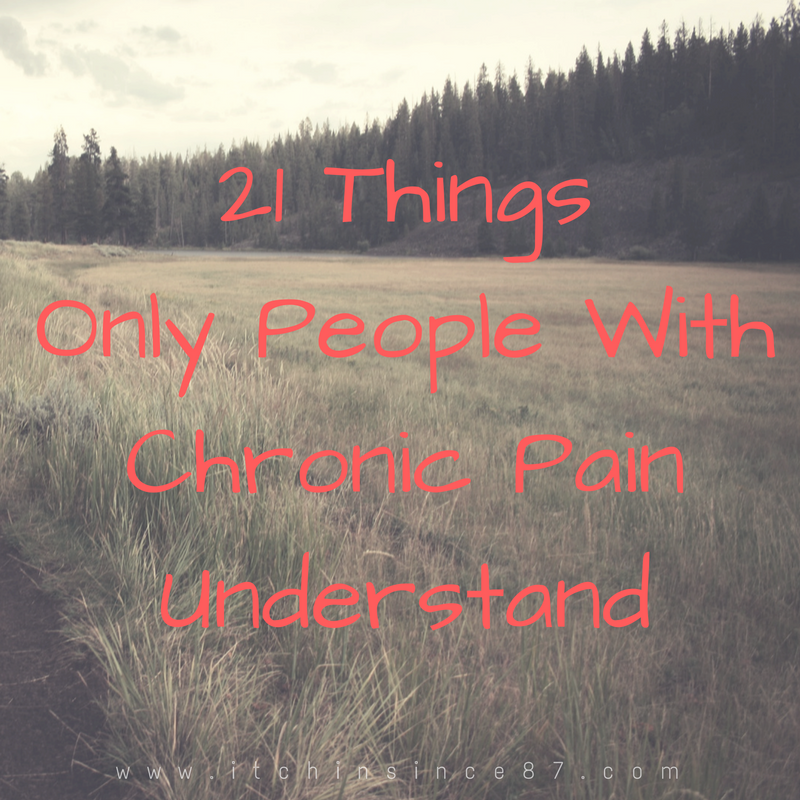 21 Things Only People With Chronic Pain Understand