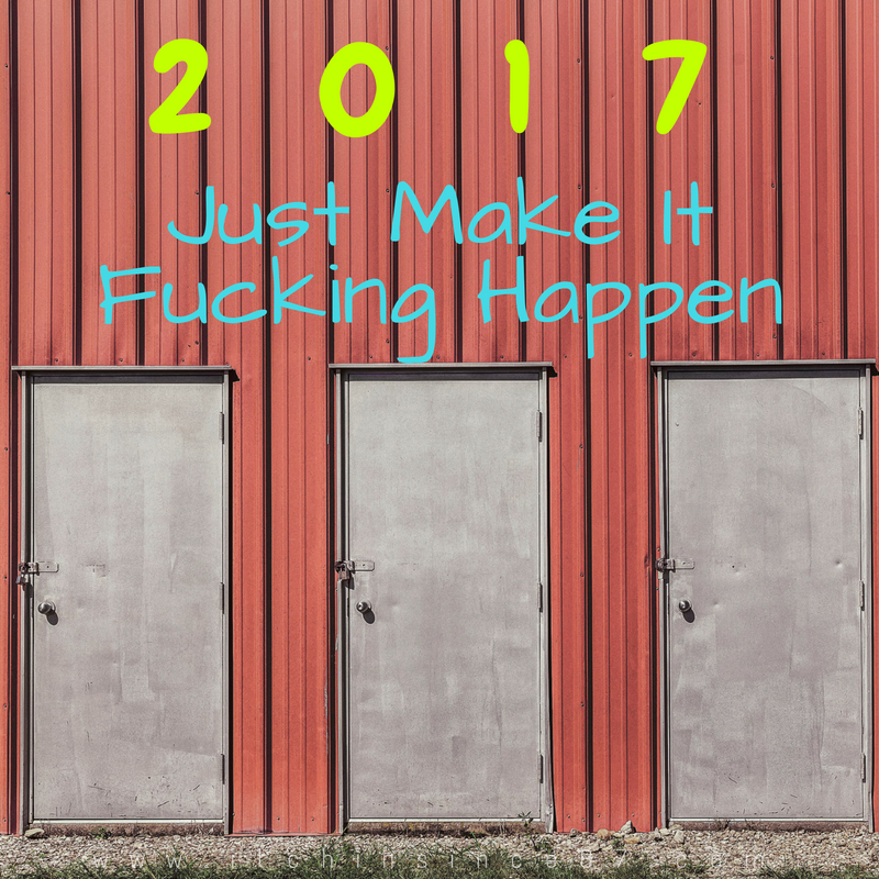 2017... Just Make It Fucking Happen