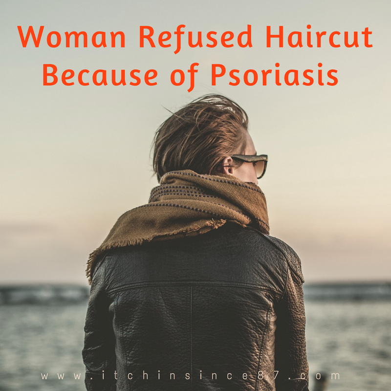 Refused Haircut Because of Psoriasis