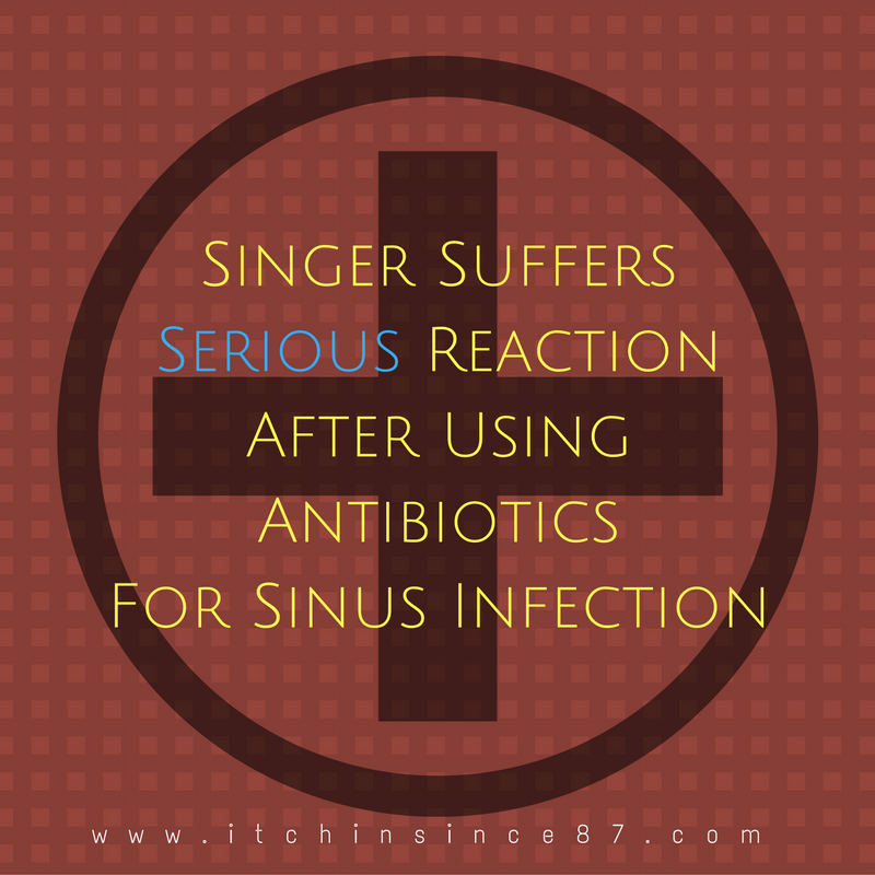 Singer Suffers Serious Reaction After Using Antibiotics For Sinus Infection